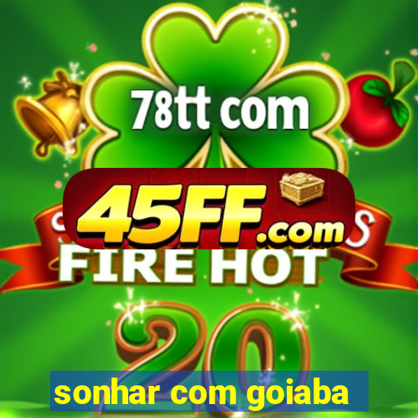 sonhar com goiaba